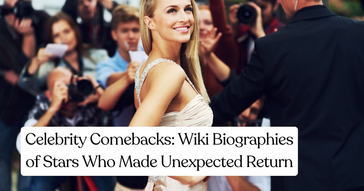 Celebrity Comebacks: Wiki Biographies of Stars Who Made Unexpected Return