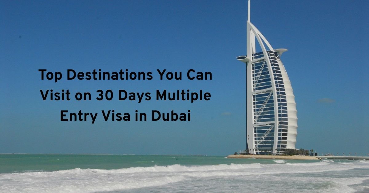 Top Destinations You Can Visit on 30 Days Multiple Entry Visa in Dubai